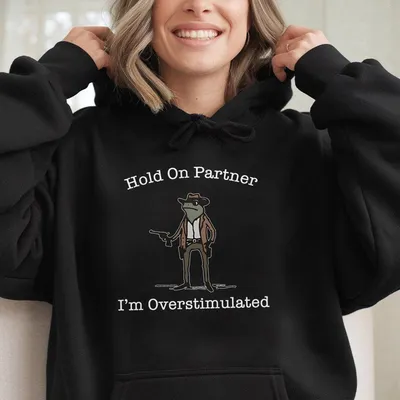 Hold On Partner I M Overstimulated Cowboy Frog Funny Meme Hoodie Retro Gift For Lovers Cotton Trendy Womens