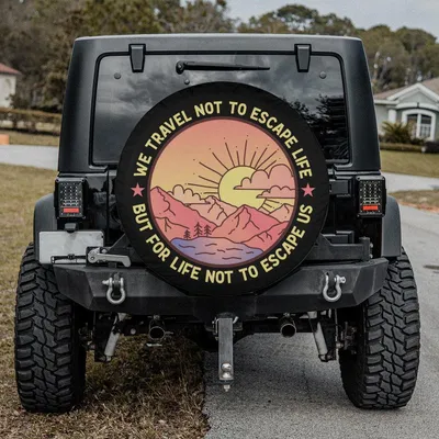 We Travel Not To Escape Life Spare Tire Cover, Mountain Sunset Adventure Design, Inspirational Camping Car Accessory Spare Tire Cover