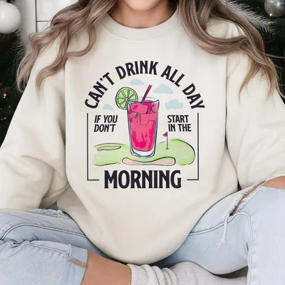 Cant Drink All Day If You Dont Start In The Morning Graphic Sweatshirt, Unisex Menswear Streetwear, Perfect Gift