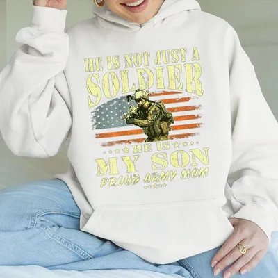 Army Mom Hoodie He Is Not Just A Soldier He Is My Son Hoodie Proud Army Mother Hoodie Support Military Family Apparel Gift