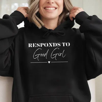 Responds To Good Girl Hoodie Dark Romance Hoodie Book Boyfriend Hoodie Good Girl Hoodie Bookish Apparel Spicy Reader Hoodie
