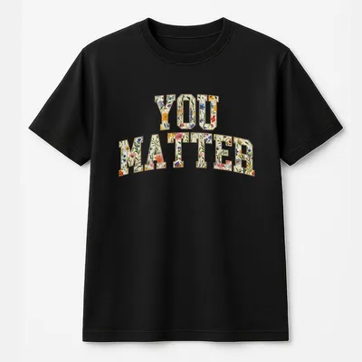 You Matter Floral T-Shirt,Mental Health Awareness,Floral “You Matter” T-Shirt,Self Love,Cozy T-Shirt,Gift Ideas