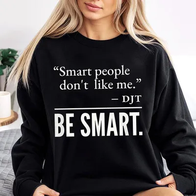 Smart People Don T Like Me Sweatshirt Fdt Funny Sweatshirt Be Smart Sweatshirt For Liberal Sweatshirt Trending Quote Sweatshirt Democrats Gift