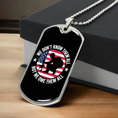 We Don't Know Them All But We Owe Them All 4Th July Dog Tag - Army Tag Necklace, Dog Tag