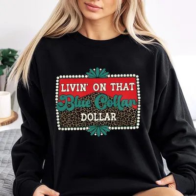 Livin On That Blue Collar Dollar Sweatshirt, Gift For Her, Womenswear