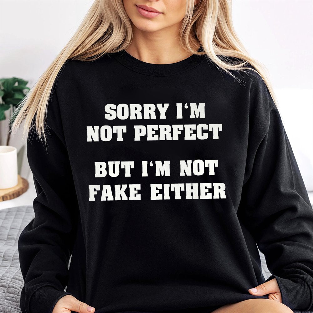 Sorry I'M Not Perfect But I'M Not Fake Either Printed Sweatshirt Sweatshirt Women'S Graphic Sweatshirt Cute Fall Outfit