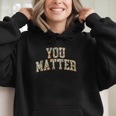 You Matter Floral Hoodie Mental Health Awareness Crewneck Floral You Matter Hoodie Self Love Cozy