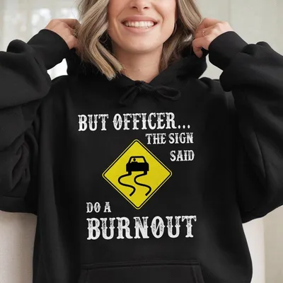 But Officer The Sign Said Do A Burnout, For Men Hoodie