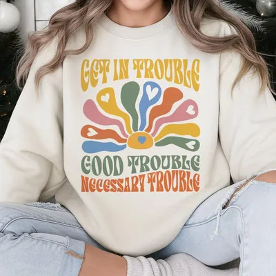 Get In Trouble Sweatshirt Good Trouble Necessary Trouble Sweatshirt John Lewis Sweatshirt Womens Rights Sweatshirt Lgbtq Sweatshirt Equality Sweatshirt