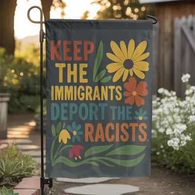 Keep The Immigrants Deport The Racists Garden Flag, Progressive Floral Outdoor Decor, Pro Immigrant Anti Racist Yard Sign Statement Vertical Garden Flag