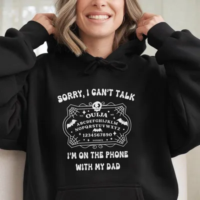 Sorry I Canaeurtmt Talk Iaeurtmm On The Phone With My Dad Ouija Board Hoodie