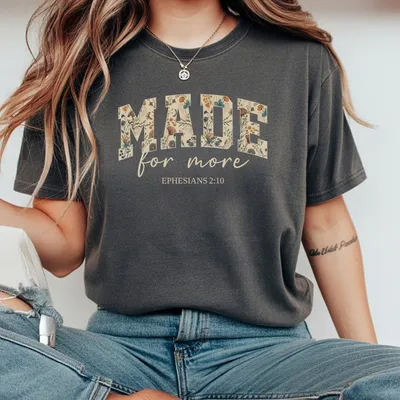 Made For More T-Shirt Ephesians 2 10 Bible Verse Floral Christian Graphic Cozy Faith Based Outfit Inspirational