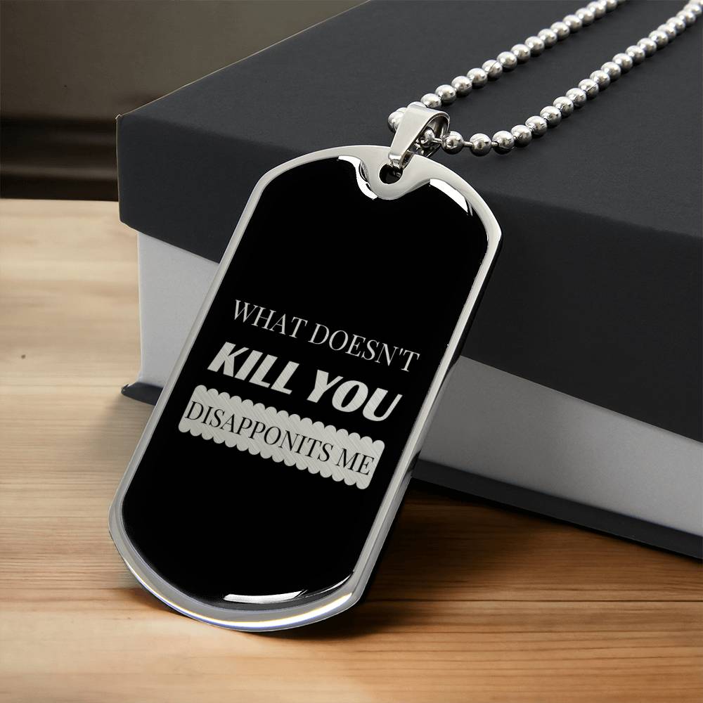 What Doesn't Kill You Disapponits Me - Army Tag Necklace, Dog Tag