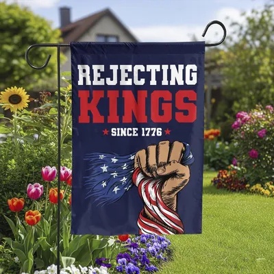 Rejecting Kings Since 1776 House Flag Garden Flag, Patriotic American Independence Flag, Gift For Freedom And Liberty Lovers Vertical Garden Flag