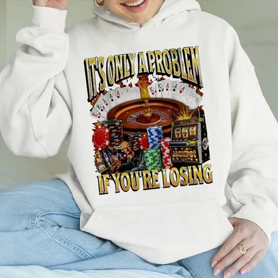 Only A Problem If You'Re Losing Hoodie Funny Gambling Meme Hoodie For Men Classic Cotton Graphic Top Casual  Hoodie