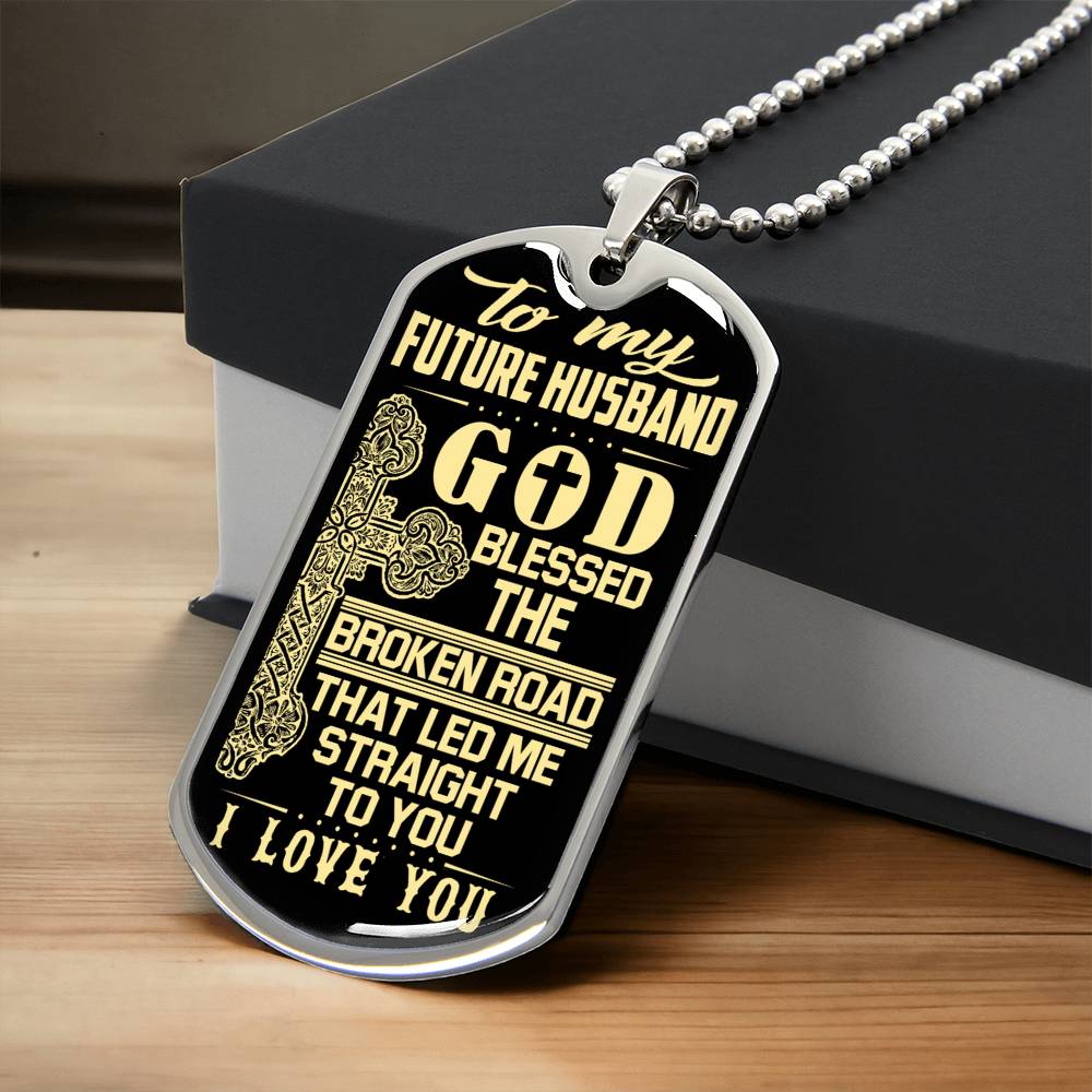 To My Future Husband - God Blessed The Broken Road That Let Me Straight To You - Army Tag Necklace, Dog Tag