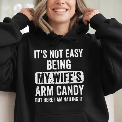 It'S Not Easy Being My Wife'S Arm Candy Hoodie Funny Husband Graphic Hoodie Gift For Him Humor Menswear Top