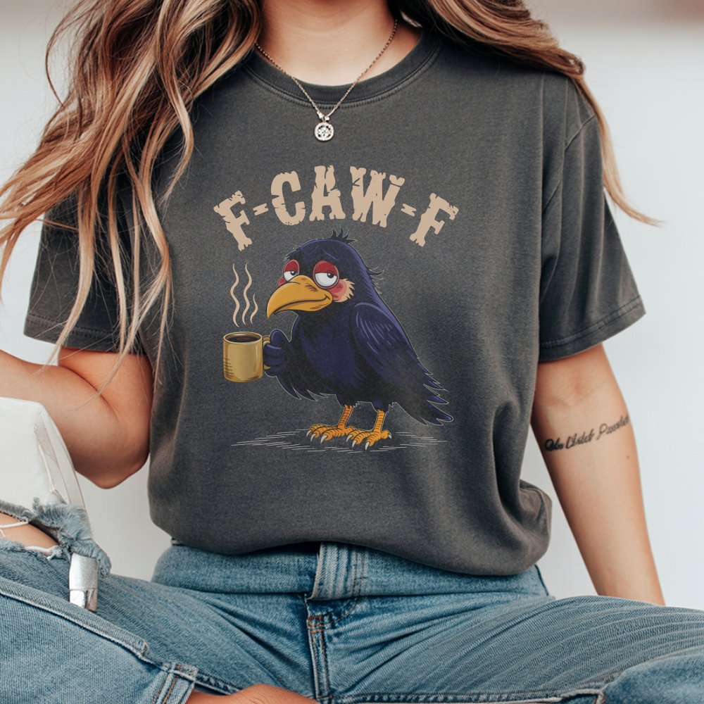 F Caw F Coffee Crow T-Shirt Featuring Funny Tired Black Bird Holding Cup Graphic Perfect For Coffee Drinkers And Humor