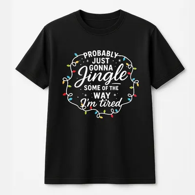 Probably Just Gonna Jingle Some Of The Way T-Shirt Funny Christmas Tired Girl T-Shirt Cozy Holiday T-Shirt