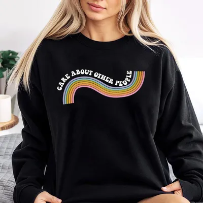Care About Other People Sweatshirt, Equality Social Justice Liberal Sweatshirt, Inspirational Quote Sweatshirt