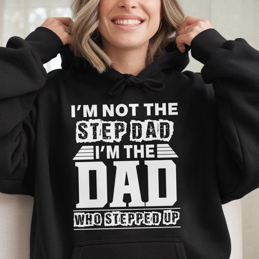 I M Not The Step Dad I M The Dad Who Stepped Up Printed Men'S Hoodie Hoodie Hoodie Summer Gamis Streetwear Hoodie