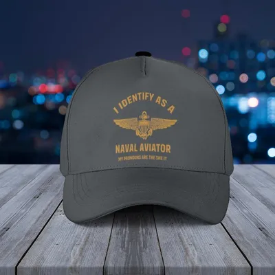 I Identify As A Naval Aviator Baseball Cap, Best Gift For Men, Woman Baseball Cap