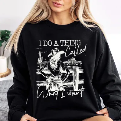 I Do A Thing Called What I Want Sweatshirt, America Cowgirl Sweatshirt, Western Cowboy Sweatshirt, Wild Western Sweatshirt, Western Cowgirl Horse