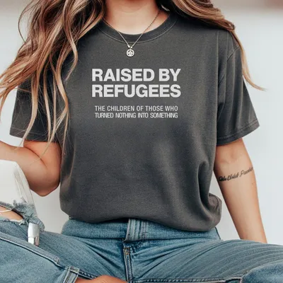 Raised By Refugees T-Shirt T-Shirt And T-Shirt Dreamer T-Shirt Proud Daughter Refugee Heritage Cultural Identity Statem