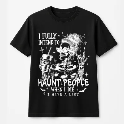I Fully Intend To Haunt People When I Die T-Shirt,Sarcastic Snarky T-Shirt,Sassy Girl Gift,Funny Halloween T-Shirt