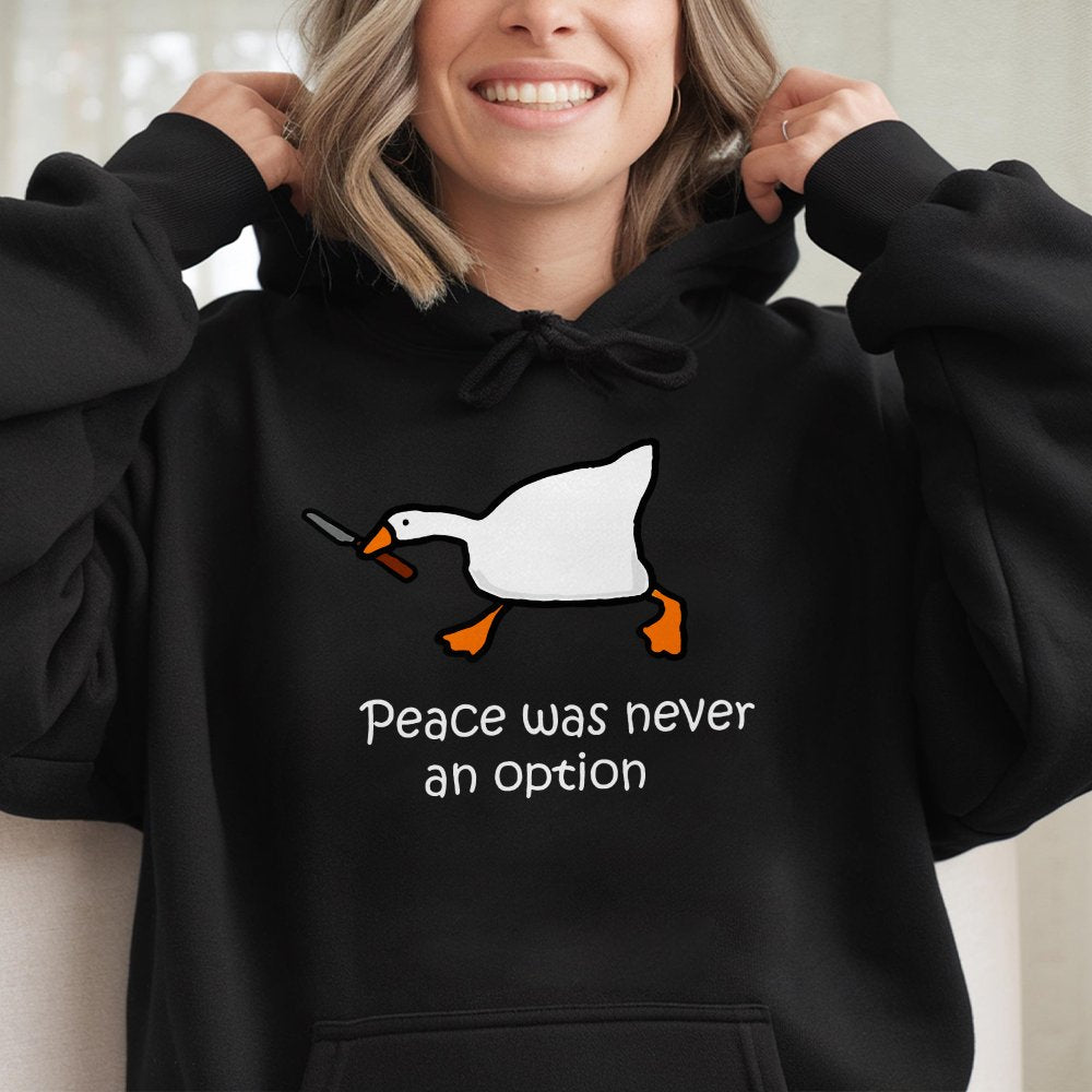 Peace Was Never An Option Hoodie Funny Goose Meme Hoodie Silly Goose Hoodie Murder Duck Hoodie Funny Duck
