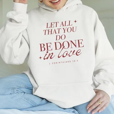 Let All That You Do Be Done In Love Hoodie Christian Apparel Graphic Hoodie Bible Verse Christianity Jesus Hoodie Christian
