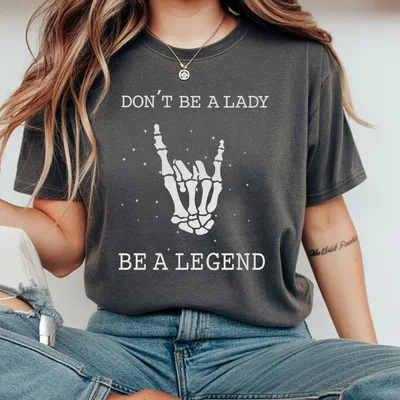 Don T Be A Lady Be A Legend Print Women T-Shirt Ladies Summer Outfit Gift For Women Mothers Day Gift Gift For Girl