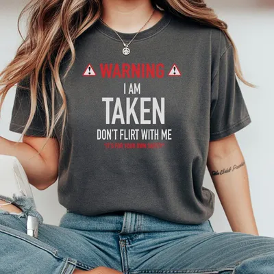 Warning I'Am Taken Don'T Flirt With Me Graphic Casual Street Style Fleece T-Shirt Tops Trendy Unisex