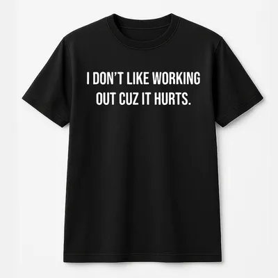 I Don'T Like Working Out Cuz It Hurts T-Shirt, Graphic T-Shirt,Trendy T-Shirt, Gift For Men