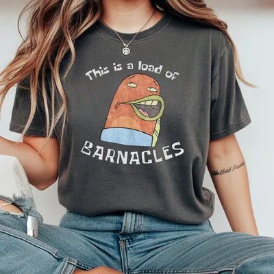 Barnacles Meme T-Shirt This Is A Load Of Barnacles Spongebob Quote Trending Funny Graphic