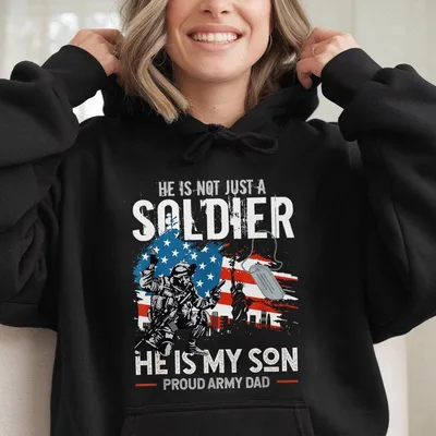 Proud Army Dad Hoodie He Is Not Just A Soldier He Is My Son Hoodie Military Family Support Hoodie Gift For Army Fathers Arm