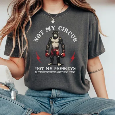Not My Circus Not My Monkeys But I Know All The Clowns Oversized Casual Unisex Clothes Summer Fitted Sweatsh T-Shirt