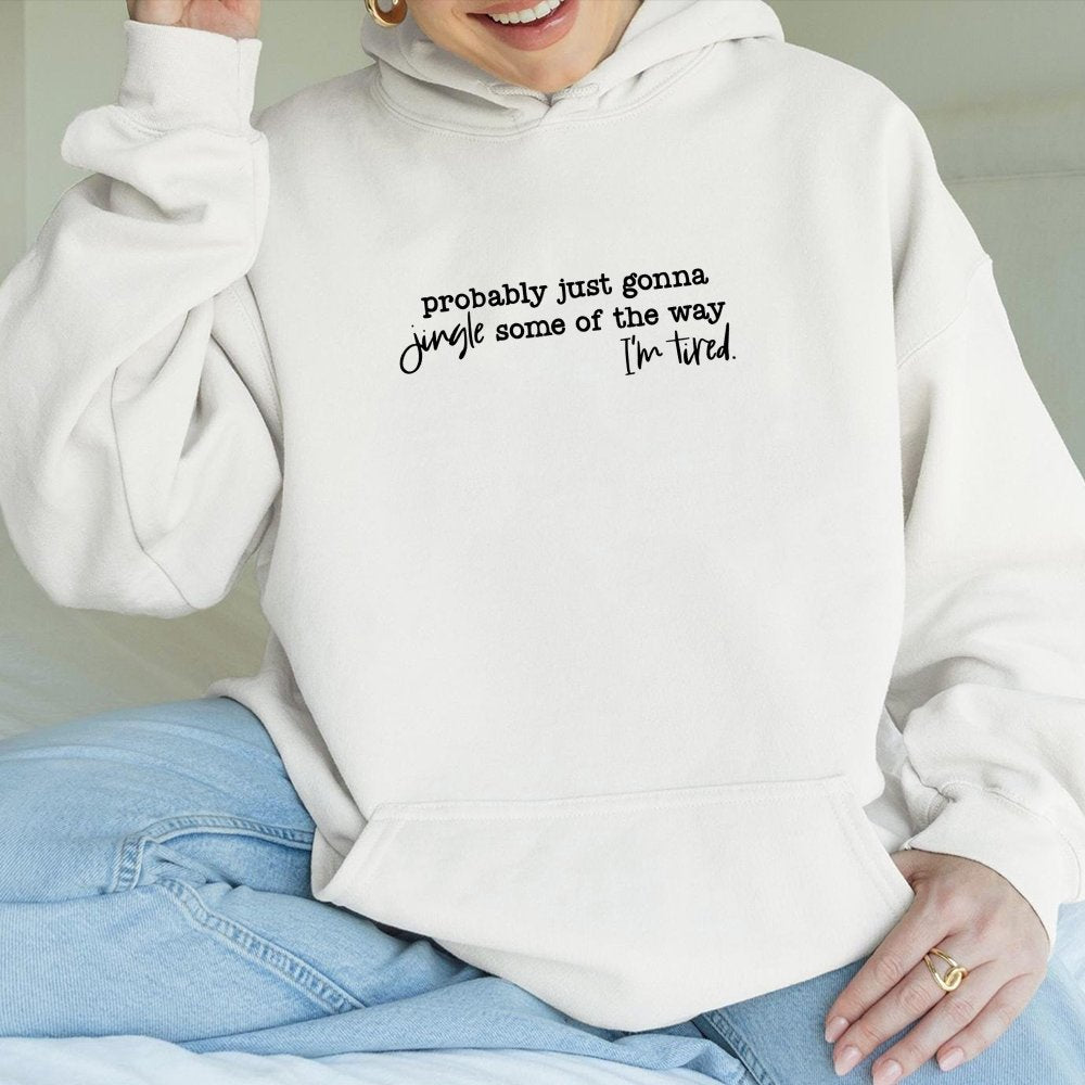 Funny Christmas Hoodie Probably Just Gonna Jingle Tired Tee Holiday Saying Hoodie Cute Christmas Gift for Women