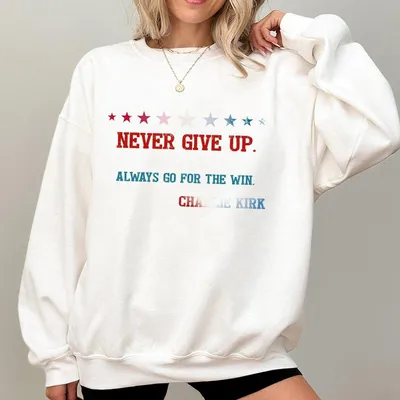 Charlie Kirk Sweatshirt In Memory Of Charlie Kirk Sweatshirt Never Give Up Sweatshirt Trendy Unisex Graphic Sweatshirt Casual Outfit Comfortable