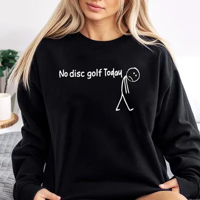 No Disc Golf Today Sweatshirt Funny Disc Golfer Meme Cotton Sweatshirt Unisex Casual Apparel Gift Clothing For Outdoor Sports Love