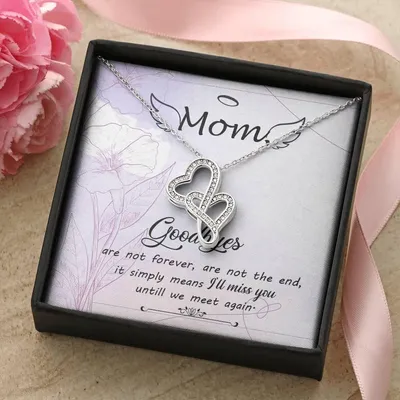 Mom Goodbye Are Not Forever - If Simply Means I'll Miss You Untill We Meet Again -  Double Hearts Necklace
