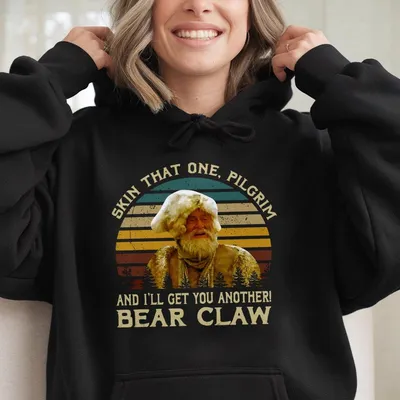 Bear Claw Quote Hoodie, Skin That One Pilgrim Hoodie, I'Ll Get You Another 80s Hoodie, Western Movie Hoodie, Old Movie Hoodie, Gift For Fans