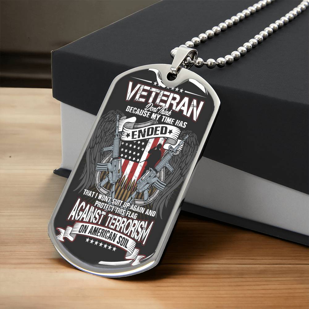 Veteran Don't Think Because My Time Has Ended - Army Tag Necklace, Dog Tag