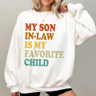 My Son In Law Is My Favorite Child Funny Family Humor Retro Sweatshirt Gift For Women And Men Full Colors Full Sizes