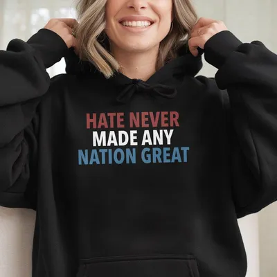 Hate Never Made Any Nation Great Hoodie Racial Equality Hoodie Activist Hoodie Anti Racism Hoodie Social Activist Hoodie