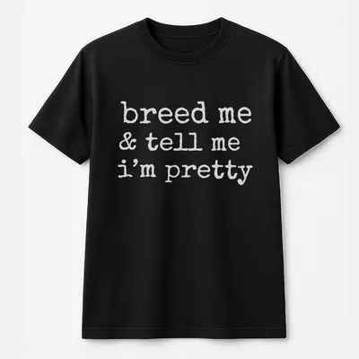 Breed Me Breeding Kink T-Shirt, Dominant Humor T-Shirt, Breeding Fetish T-Shirt, Tell Me I'M Pretty Fit Top