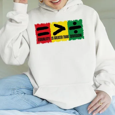 Equality Is Greater Than Division Hoodie, Black History , Juneteenth Hoodie, Black History Month Hoodie, African American