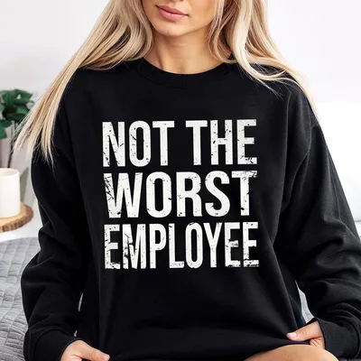 Hilarious Not The Worst Employee Graphic Sweatshirt Unisex Cotton  Fit Round Neck Distressed Print Lightweight
