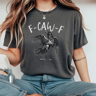 F Caw F Crow T-Shirt Bold Raven Graphic With Funny Rebellious Message Edgy Design For Sarcastic Mood Streetwear