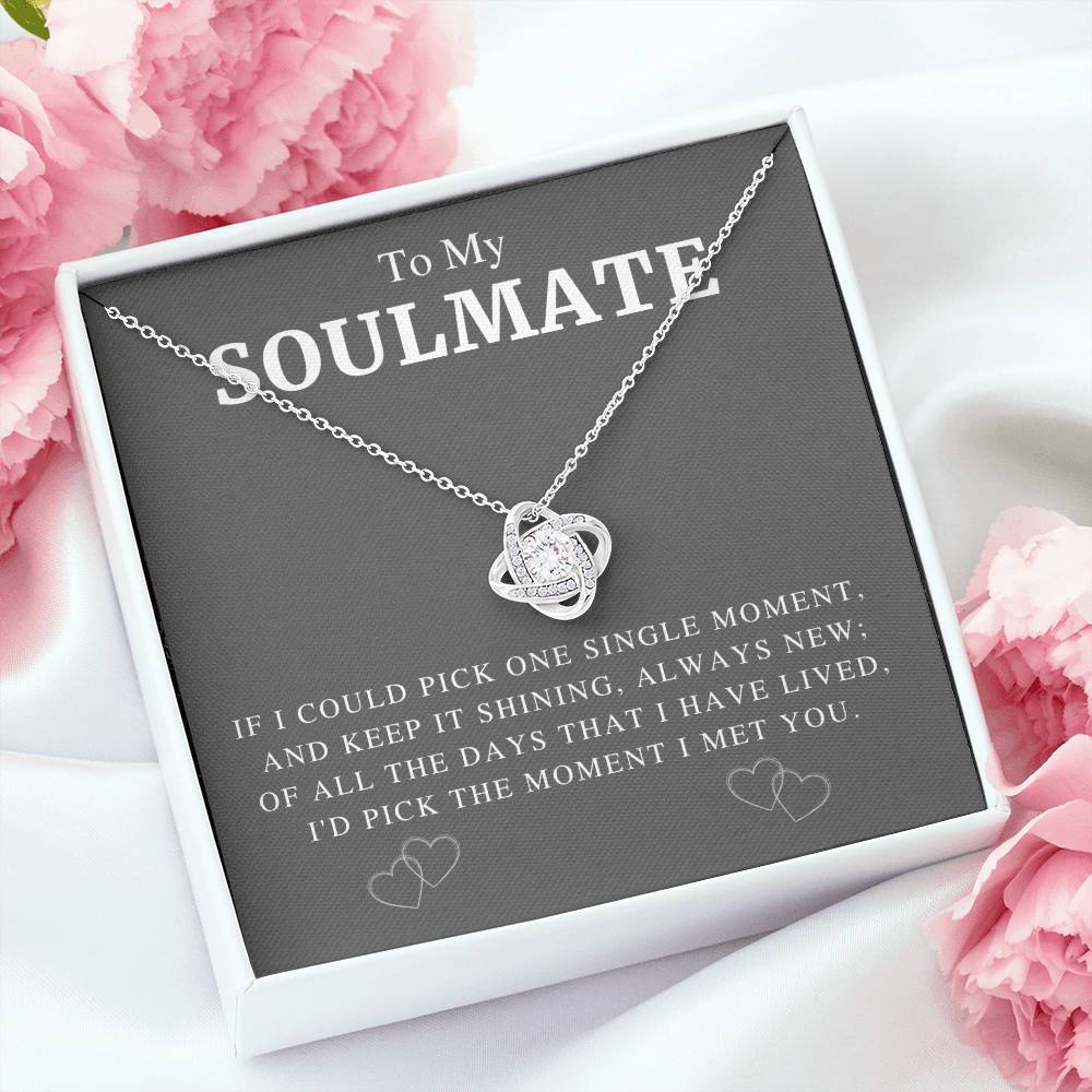 To My Soulmate I'D Pick The Moment I Met You - Love Knot Necklace